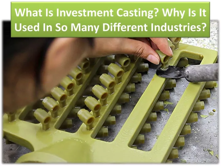 what is investment casting why is it used in so many different industries