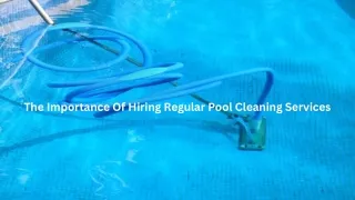 The Importance Of Hiring Regular Pool Cleaning Services