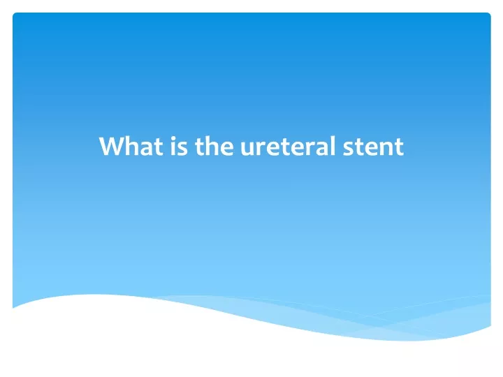 what is the ureteral stent