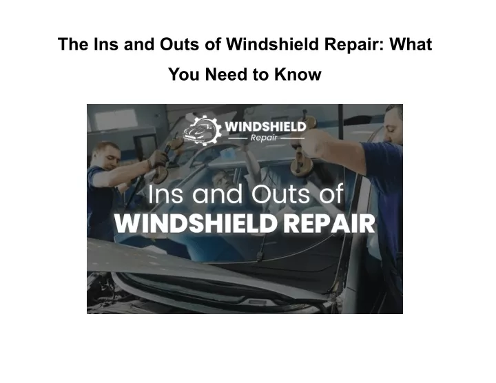 the ins and outs of windshield repair what