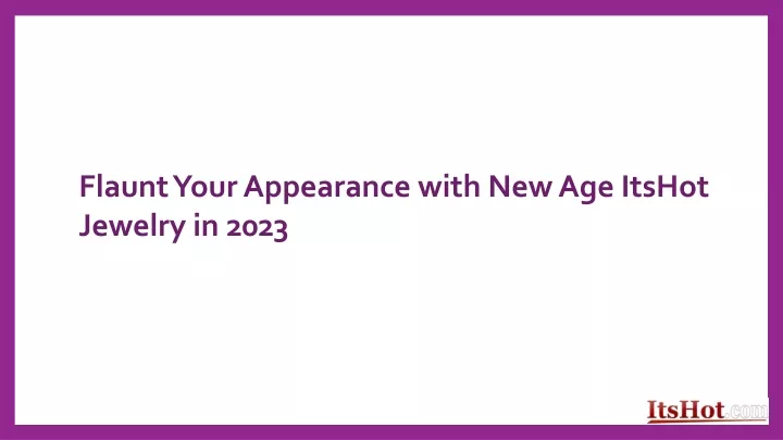 flaunt your appearance with new age itshot