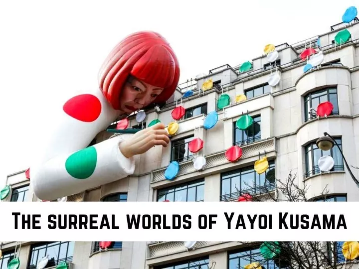 the surreal worlds of yayoi kusama