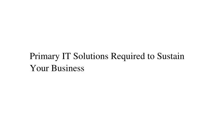 primary it solutions required to sustain your business
