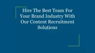 Hire The Best Team For Your Brand Industry With Our Content Recruitment Solutions