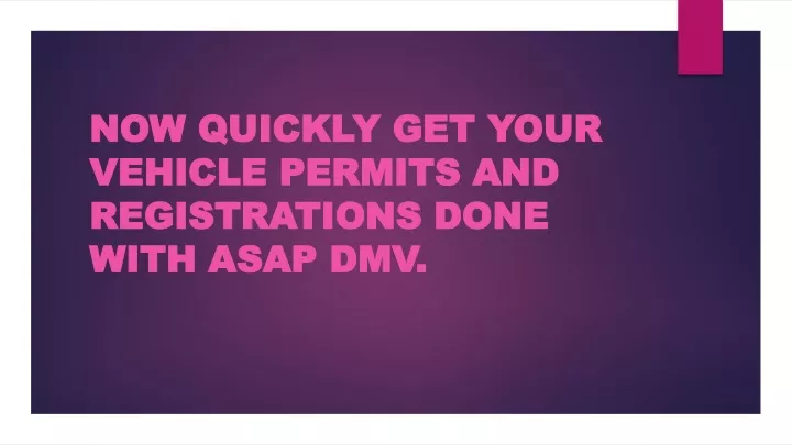 now quickly get your vehicle permits and registrations done with asap dmv