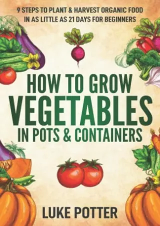 PDF/BOOK How to Grow Vegetables in Pots and Containers: 9 Steps to Plant & Harve