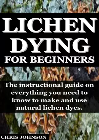 _PDF_ LICHEN DYEING FOR BEGINNERS: The instructional guide on everything you nee