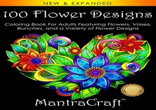 [READ PDF] 100 Flower Designs: Coloring Book For Adults Featuring Flowers, Vases