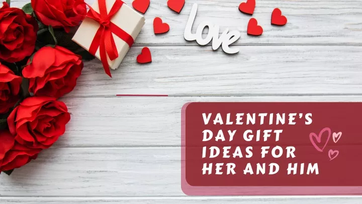valentine s day gift ideas for her and him