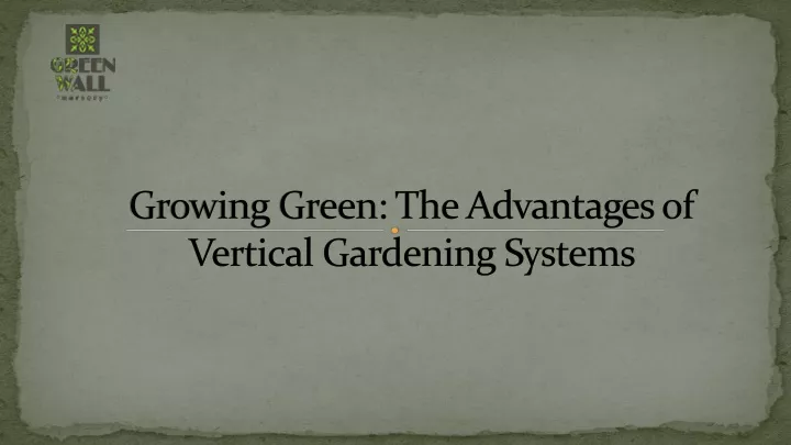 growing green the advantages of vertical gardening systems
