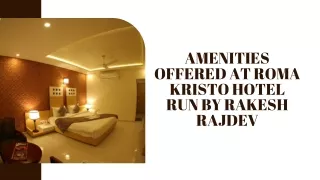 Amenities Offered At Roma Kristo Hotel Run By Rakesh Rajdev