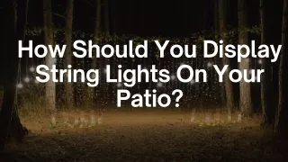How Should You Display String Lights On Your Patio