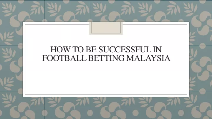 how to be successful in football betting malaysia