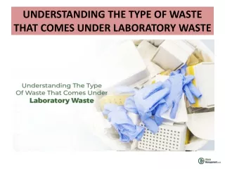 UNDERSTANDING THE TYPE OF WASTE THAT COMES UNDER LABORATORY WASTE