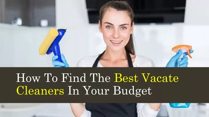 how to find the best vacate cleaners in your budget