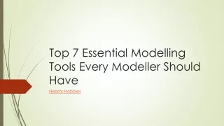 top 7 essential modelling tools every modeller