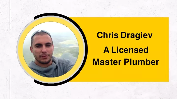 chris dragiev a licensed master plumber
