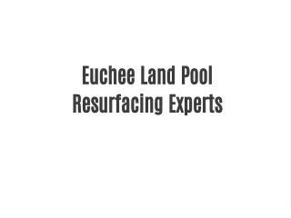 Euchee Land Pool Resurfacing Experts