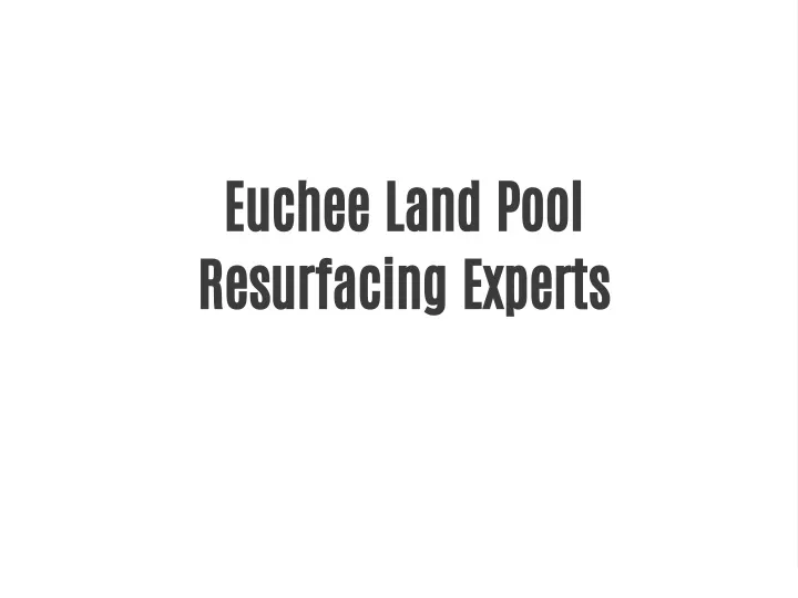 euchee land pool resurfacing experts