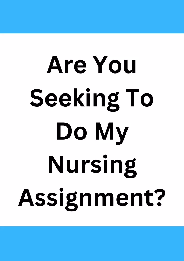 are you seeking to do my nursing assignment
