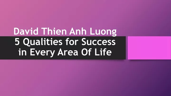 david thien anh luong 5 qualities for success in every area of life