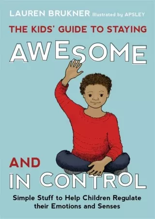 D!OWNLOAD The Kids' Guide to Staying Awesome and In Control: Simple Stuff t