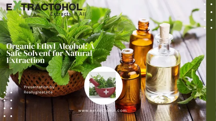 organic ethyl alcohol a safe solvent for natural