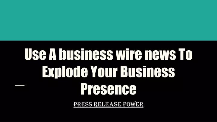 use a business wire news to explode your business presence