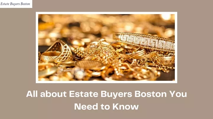 all about estate buyers boston you need to know