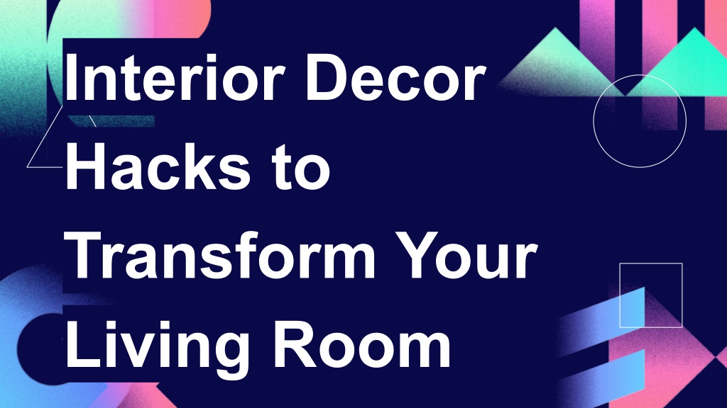PPT - Interior Decor Hacks to Transform Your Living Room PowerPoint ...