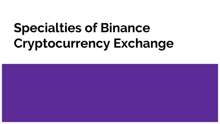 specialties of binance cryptocurrency exchange