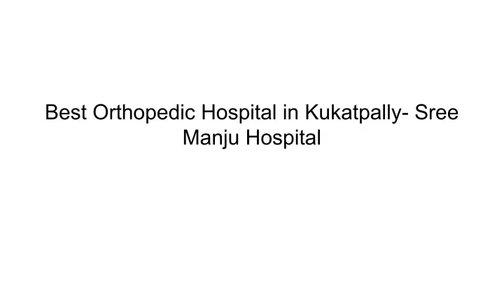 best orthopedic hospital in kukatpally sree manju