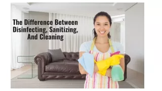 The Difference Between Disinfecting, Sanitizing, And Cleaning