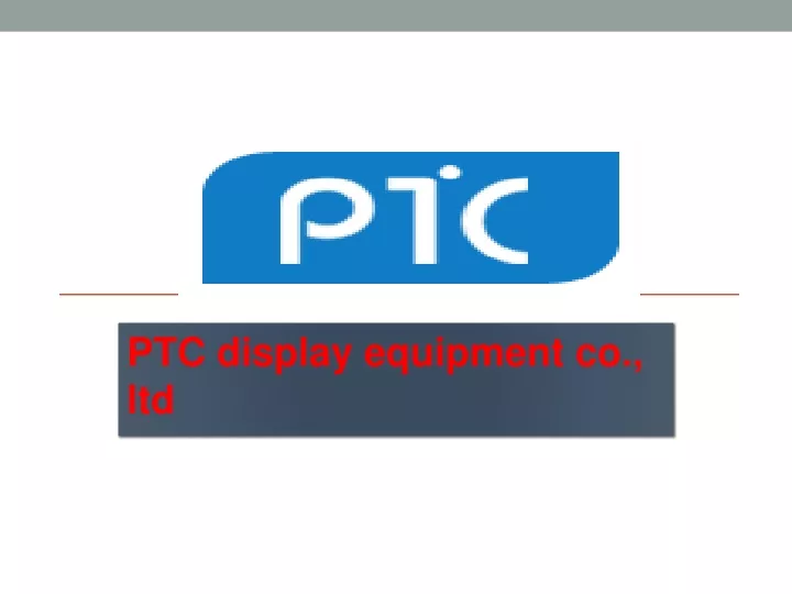 ptc display equipment co ltd
