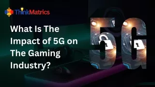 What Is the Impact of 5G on The Gaming Industry