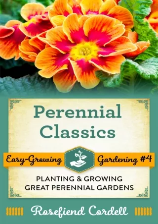 PDF/READ Perennial Classics: Planting & Growing Great Perennial Gardens (Easy-Gr