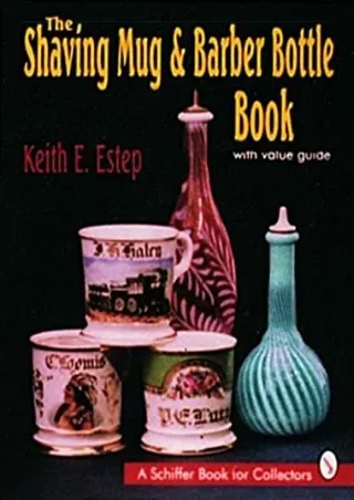 (PDF/DOWNLOAD) The Shaving Mug & Barber Bottle Book: With Value Guide
