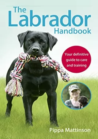 $PDF$/READ/DOWNLOAD The Labrador Handbook: Your Definitive Guide to Care and Tra