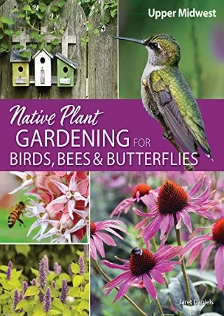 $PDF$/READ/DOWNLOAD Native Plant Gardening for Birds, Bees & Butterflies: Upper