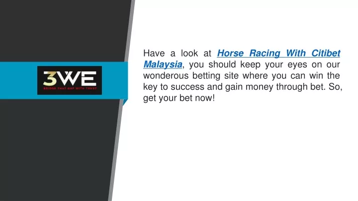 have a look at horse racing with citibet malaysia