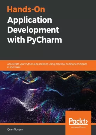 Hands On Application Development with PyCharm Accelerate your Python applications using