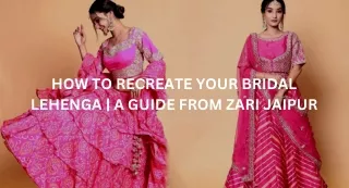 HOW TO RECREATE YOUR BRIDAL LEHENGA  A GUIDE FROM ZARI JAIPUR