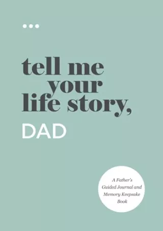 D!ownload  book (pdF) Tell Me Your Life Story, Dad: A Father’s Guided Journ