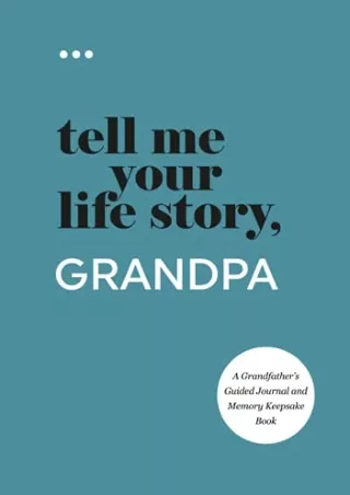 DOWNLOAD Tell Me Your Life Story, Grandpa: A Grandfather’s Guided Journal a