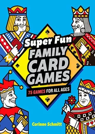 [PDF] DOWNLOAD Super Fun Family Card Games: 75 Games for All Ages