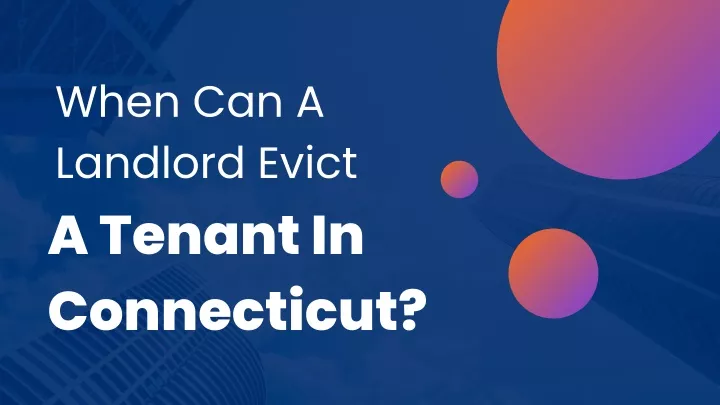 when can a landlord evict a tenant in connecticut