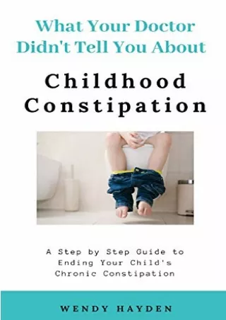 PDF DOWNLOAD What Your Doctor Didn't Tell You About Childhood Constipation