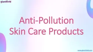 Anti-Pollution Skin Care Products