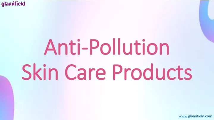 anti pollution skin care products