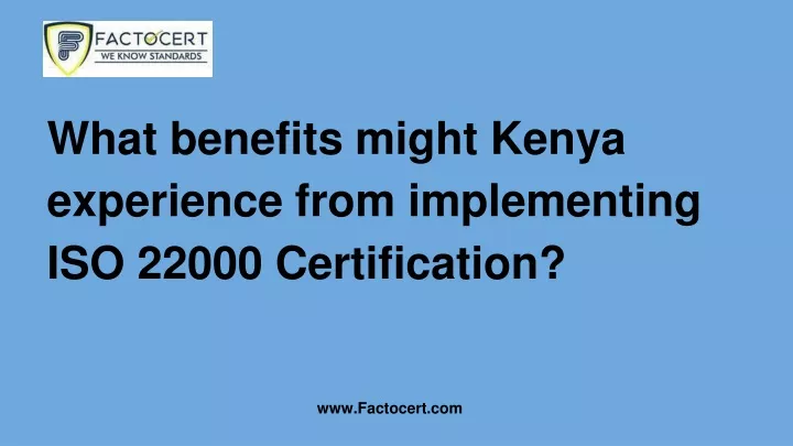 what benefits might kenya experience from implementing iso 22000 certification